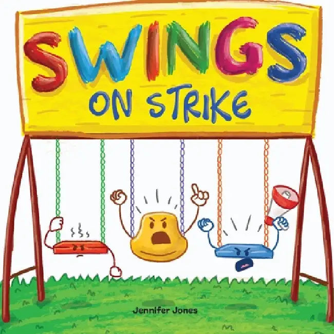 Swings on Strike: A Funny, Rhyming, Read Aloud Kid's Book For Preschool, Kindergarten, 1st grade, 2nd grade, 3rd grade, 4th grade, or Early Readers by Jennifer Jones