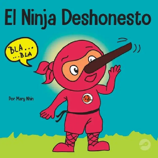 El Ninja Deshonesto: Un libro para niños sobre mentir y decir la verdad by Mary Nhin