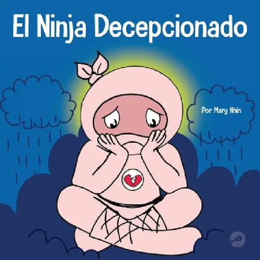 El Ninja Decepcionado: Un libro infantil social y emocional sobre el buen espíritu deportivo y cómo lidiar con la decepción by Mary Nhin