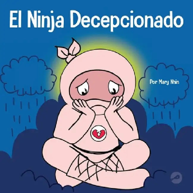 El Ninja Decepcionado: Un libro infantil social y emocional sobre el buen espíritu deportivo y cómo lidiar con la decepción by Mary Nhin