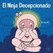 El Ninja Decepcionado: Un libro infantil social y emocional sobre el buen espíritu deportivo y cómo lidiar con la decepción by Mary Nhin