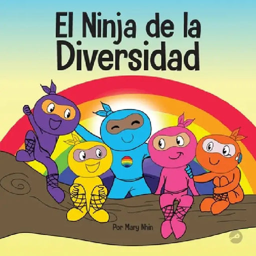 El Ninja de la Diversidad: Un libro infantil diverso y antirracista sobre el racismo, los prejuicios, la igualdad y la inclusión by Mary Nhin
