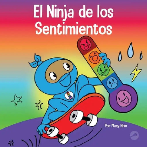 El Ninja de los Sentimientos: Un libro infantil social y emocional sobre emociones y sentimientos: tristeza, ira, ansiedad by Mary Nhin