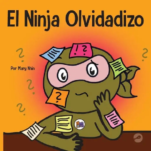 El Ninja Olvidadizo: Un libro para niños sobre cómo mejorar las habilidades de memoria by Mary Nhin