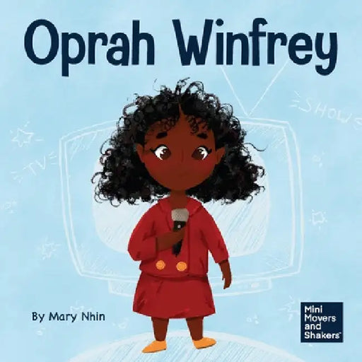 Oprah Winfrey: A Kid's Book About Believing in Yourself by Mary Nhin