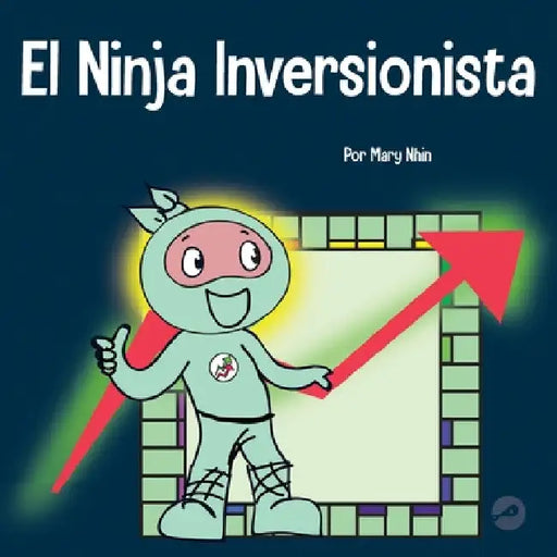 El Ninja Inversionista: Un libro para niños sobre inversiones by Mary Nhin