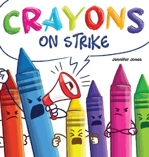 Crayons on Strike: A Funny, Rhyming, Read Aloud Kid's Book About Respect and Kindness for School Supplies by Jennifer Jones