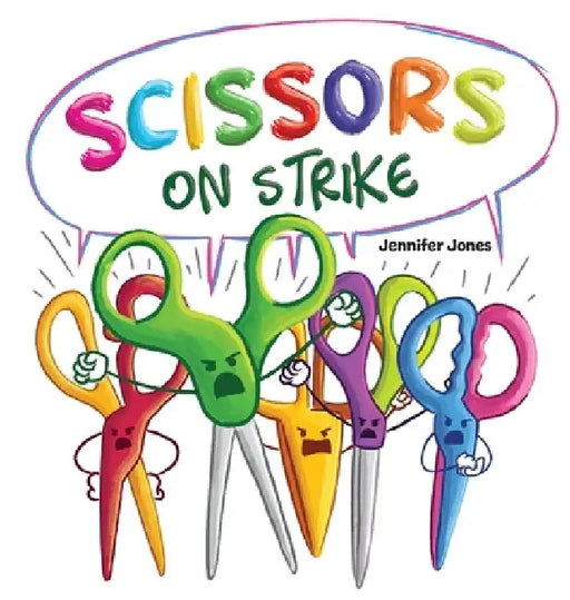 Scissors on Strike: A Funny, Rhyming, Read Aloud Kid's Book About Respect and Kindness for School Supplies by Jennifer Jones
