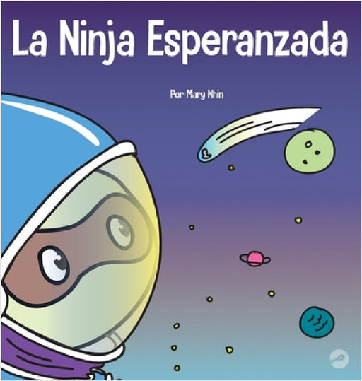 La Ninja Esperanzada: Un libro para niños sobre cómo cultivar la esperanza en nuestra vida cotidiana by Mary Nhin