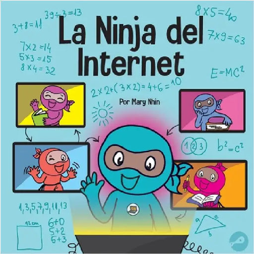 La Ninja del Internet: Un libro para niños sobre prácticas de aprendizaje virtual para el éxito de los estudiantes en línea by Nhin, Mary