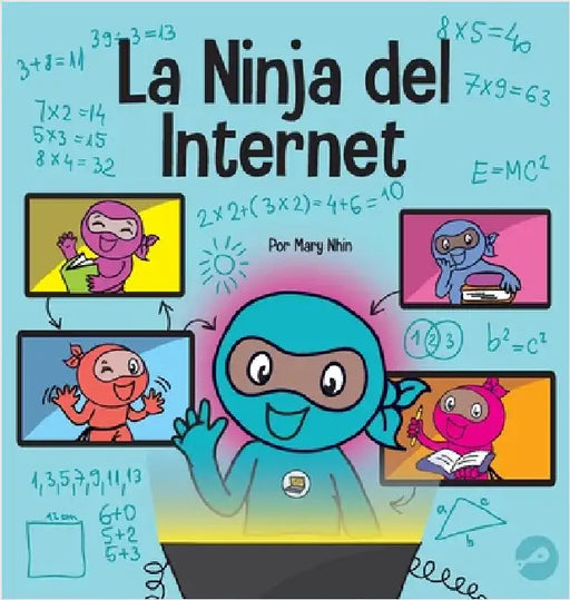 La Ninja del Internet: Un libro para niños sobre prácticas de aprendizaje virtual para el éxito de los estudiantes en línea by Nhin, Mary