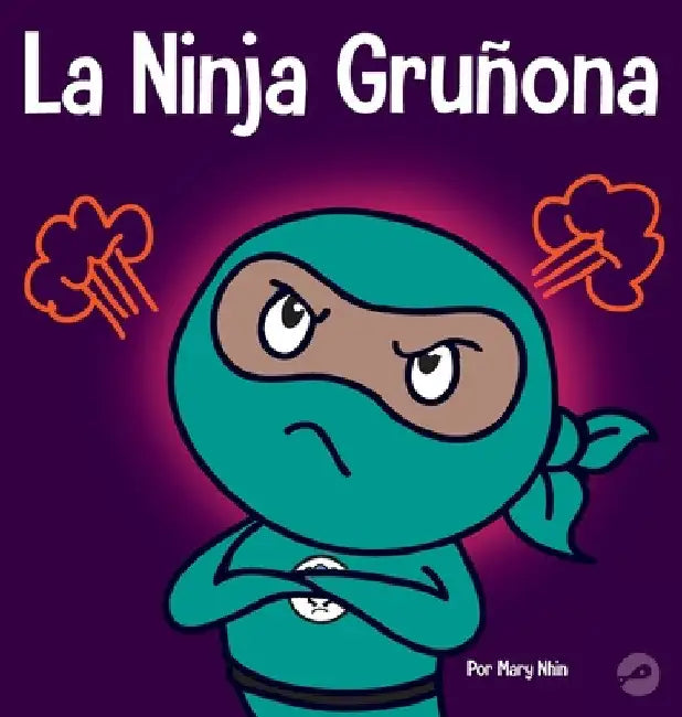 La Ninja Gruñona: Un libro para niños sobre la gratitud y la perspectiva by Mary Nhin