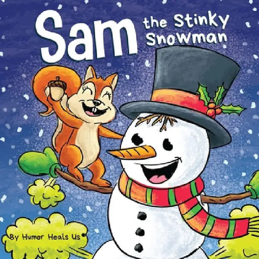 Sam the Stinky Snowman: A Funny Read Aloud Picture Book For Kids And Adults About Snowmen Farts and Toots by Humor Heals Us