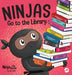 Ninjas Go to the Library: A Rhyming Children's Book About Exploring Books and the Library by Mary Nhin