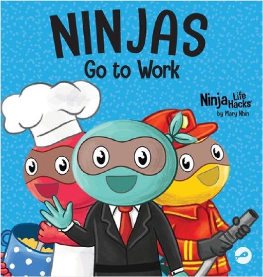 Ninjas Go to Work: A Rhyming Children's Book for Career Day by Mary Nhin