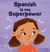Spanish is My Superpower: A Social Emotional, Rhyming Kid's Book About Being Bilingual and Speaking Spanish by Jennifer Jones