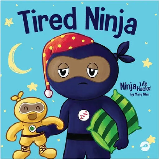 Tired Ninja: A Children's Book About How Being Tired Affects Your Mood, Focus and Behavior by Nhin, Mary