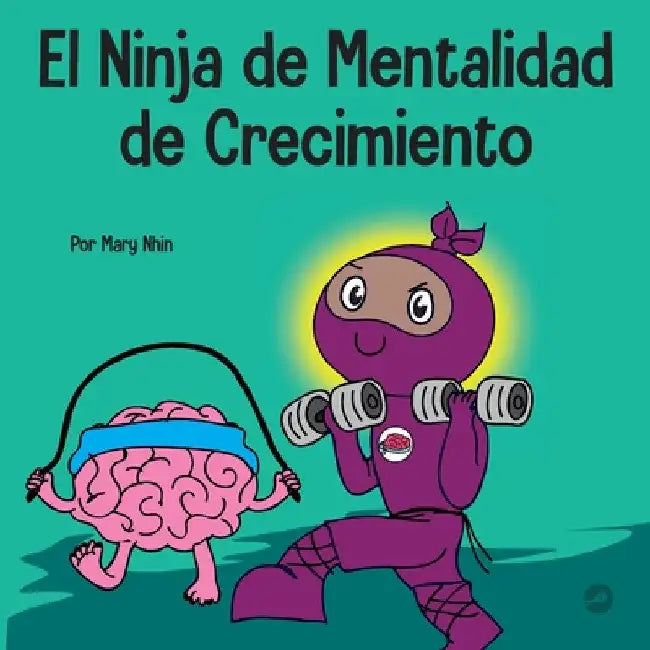 El Ninja de Mentalidad de Crecimiento: Un libro para niños sobre el poder del todavía by Mary Nhin