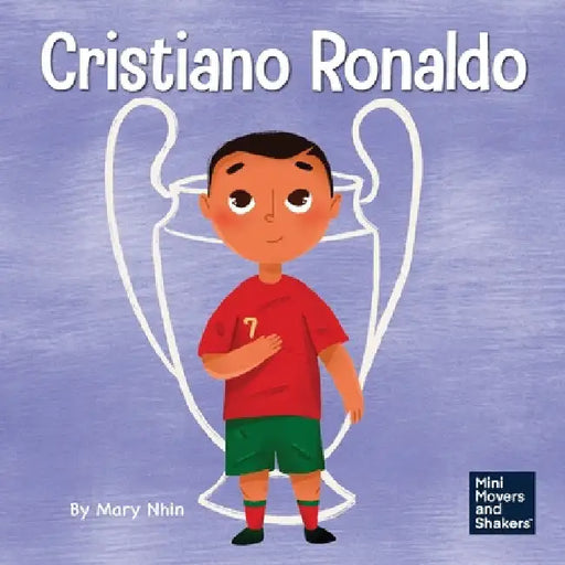 Cristiano Ronaldo: A Kid's Book About Talent Without Working Hard is Nothing by Mary Nhin