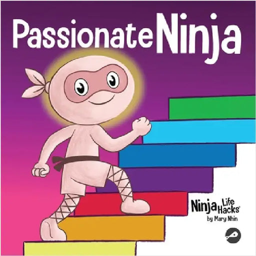 Passionate Ninja: A Book About Finding What Makes Your Heart Dance With Joy by Nhin, Mary