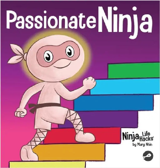 Passionate Ninja: A Book About Finding What Makes Your Heart Dance With Joy by Nhin, Mary