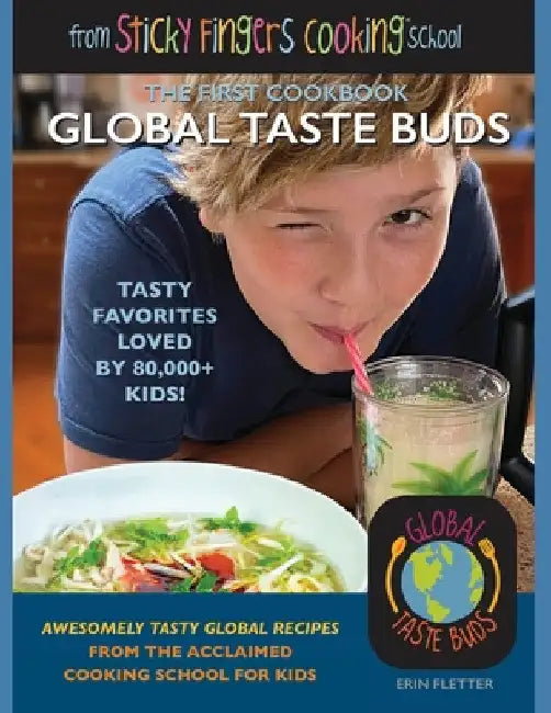 Global Taste Buds: from Sticky Fingers Cooking School by Erin Fletter