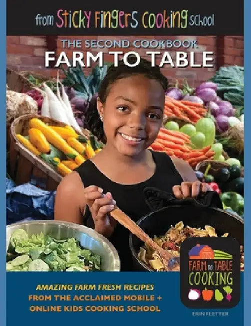 Farm to Table: from Sticky Fingers Cooking School by Erin Fletter