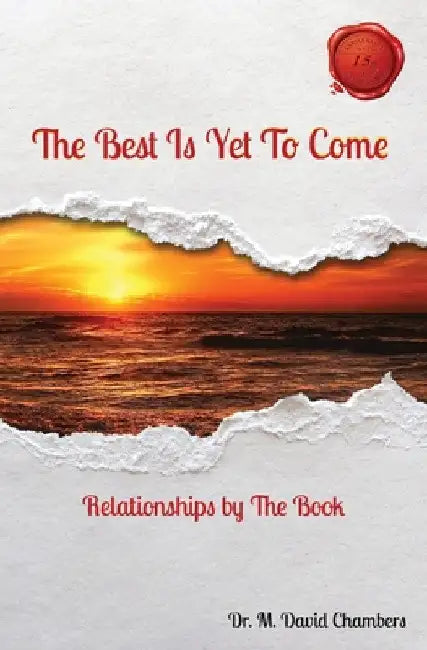 The Best Is Yet To Come: Relationships by The Book by M. David Chambers