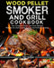 Wood Pellet Smoker and Grill Cookbook: The Complete Guide and Most Wanted Recipes for Delicious Barbecue and Perfect Smoking by Nell Walker