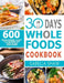 30 Days Whole Foods Cookbook: 600 Whole Food Everyday Recipes For Your 30-Day Challenge by Sabella Shaw