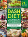 DASH Diet CookBook for Beginners: The Complete DASH Diet Guide with 21-Day Meal Plan to Lower Blood Pressure and Live Healthy by Jennifer Steven