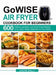 GoWISE Air Fryer Cookbook for Beginners: 600 Delicious and Easy Low-Fat Air Fryer Recipes to Fry, Bake, Roast, Dehydrate for Your Family by Lache Sally
