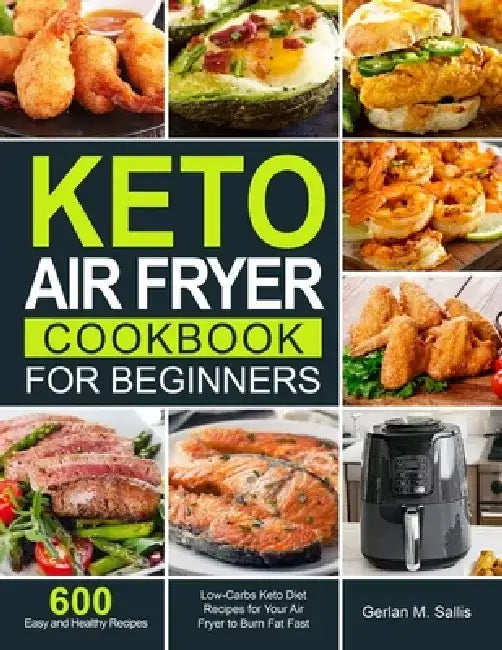 Keto Air Fryer Cookbook for Beginners by Gerlan M. Sallis