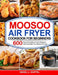 Moosoo Air Fryer Cookbook For Beginners by Angel L. Kappel