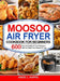 Moosoo Air Fryer Cookbook For Beginners: 600 Easy and Healthy Air Fryer Recipes to Help You Master Your Moosoo Air Fryer by Angel L. Kappel