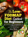 The Low-FODMAP Diet Cookbook for Beginners: Easy and Gut-Friendly Low-FODMAP Recipes for IBS Relief and Other Digestive Disorders by Alice Tony