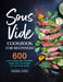 Sous Vide Cookbook for Beginners: 600 Easy, Delicious and Affordable Budget Sous Vide Recipes for Your Whole Family by Rachel James