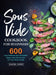 Sous Vide Cookbook for Beginners: 600 Easy, Delicious and Affordable Budget Sous Vide Recipes for Your Whole Family by Rachel James