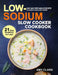 Low Sodium Slow Cooker Cookbook: Easy and Prep-and-Go Recipes to Make in Your Slow Cooker (21 Day Meal Plan Included) by Amy Clark