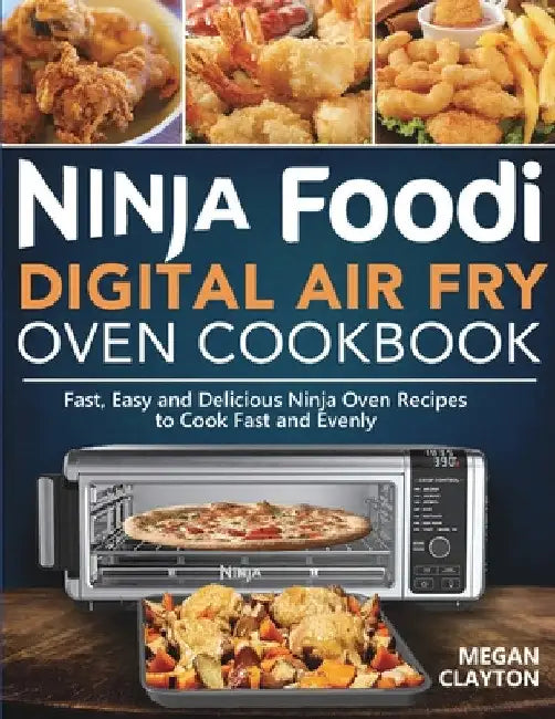 Ninja Foodi Digital Air Fry Oven Cookbook by Megan Clayton
