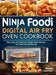 Ninja Foodi Digital Air Fry Oven Cookbook: Fast, Easy and Delicious Ninja Oven Recipes to Cook Fast and Evenly by Megan Clayton