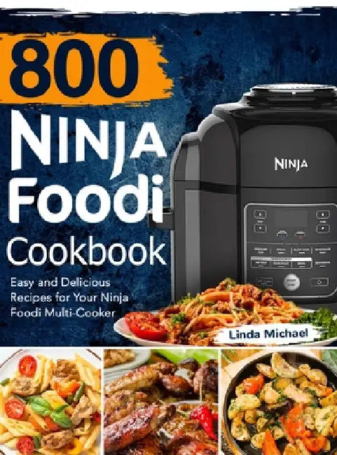 800 Ninja Foodi Cookbook: Easy and Delicious Recipes for Your Ninja Foodi Multi-Cooker by Linda Michael