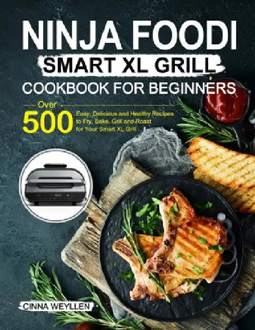 Ninja Foodi Smart XL Grill Cookbook for Beginners by Cinna Weyllen