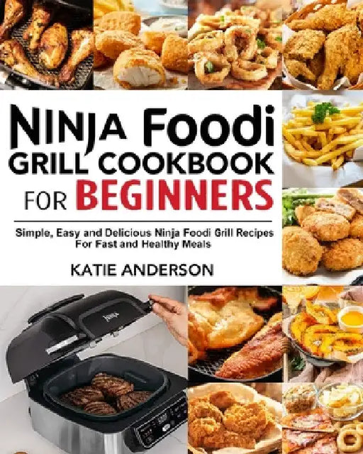 Ninja Foodi Grill Cookbook for Beginners by Katie Anderson