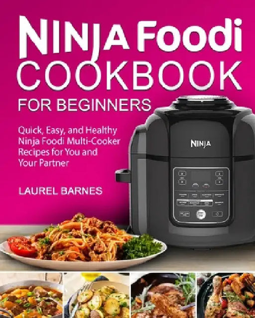 Ninja Foodi Cookbook for Beginners by Laurel Barnes