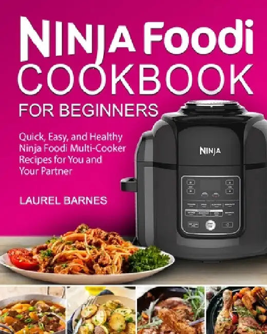 Ninja Foodi Cookbook for Beginners by Laurel Barnes