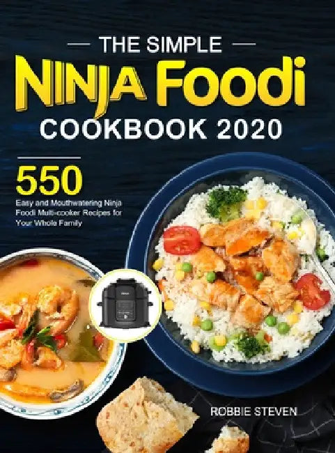 The Simple Ninja Foodi Cookbook 2020: 550 Easy and Mouthwatering Ninja Foodi Multi-cooker Recipes for Your Whole Family by Robbie Steven