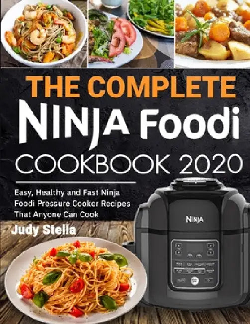 The Complete Ninja Foodi Cookbook 2020 by Judy Stella