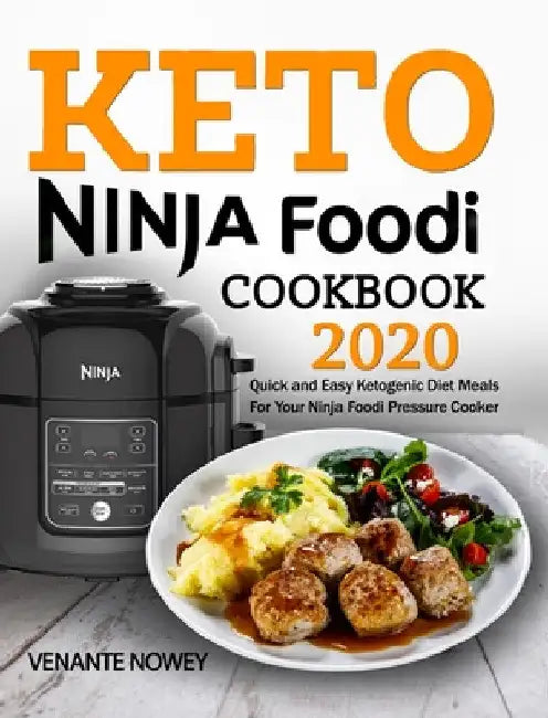 Keto Ninja Foodi Cookbook 2020: Quick and Easy Ketogenic Diet Meals For Your Ninja Foodi Pressure Cooker by Venante Nowey