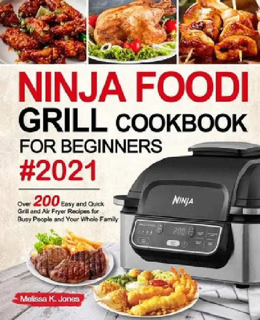 Ninja Foodi Grill Cookbook for Beginners #2021 by Melissa K. Jones